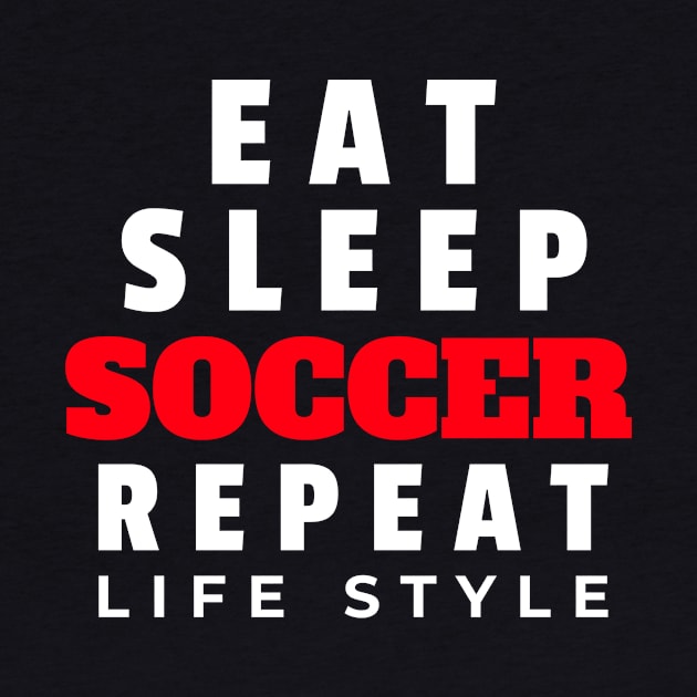 Eat sleep soccer repeat life style by Art master